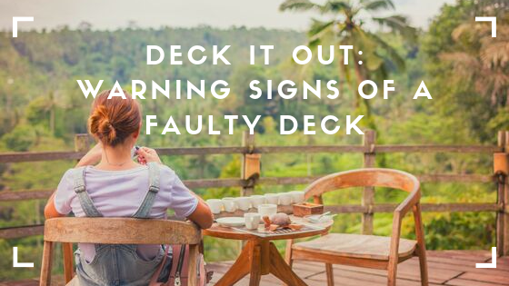 Deck it Out: Warning Signs of a Faulty Deck Deck it Out: Warning Signs of a Faulty Deck